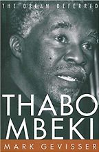 Thabo Mbeki: The Dream Deferred by Mark Gevisser Thabo Mbeki: The Dream Deferred by Mark Gevisser