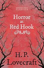 The Horror at Red Hook by H. P. Lovecraft The Horror at Red Hook by H. P. Lovecraft