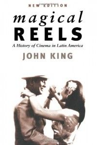 The Best Latin American Novels - Magical Reels by John King