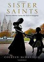The best books on Mormonism - Sister Saints: Mormon Women Since the End of Polygamy by Colleen McDannell