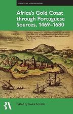 Africa's Gold Coast Through Portuguese Sources, 1469-1680 by Kwasi Konadu Africa's Gold Coast Through Portuguese Sources, 1469-1680 by Kwasi Konadu
