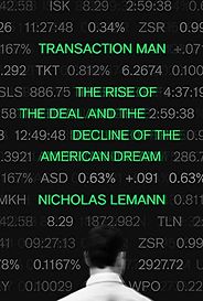 The Best Political Books of 2019 - Transaction Man: The Rise of the Deal and the Decline of the American Dream by Nicholas Lemann The Best Political Books of 2019 - Transaction Man: The Rise of the Deal and the Decline of the American Dream by Nicholas Lemann