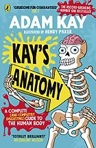 Best Human Body Books for Kids - Kay’s Anatomy: A Complete (and Completely Disgusting) Guide to the Human Body by Adam Kay & Henry Paker (Illustrator)