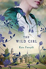 The best books on Fairy Tale Tellers - The Wild Girl by Kate Forsyth The best books on Fairy Tale Tellers - The Wild Girl by Kate Forsyth