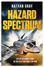 Hazard Spectrum: To The Limit ― And Beyond With Britain’s Top Test Pilot by Nathan Gray Hazard Spectrum: To The Limit ― And Beyond With Britain’s Top Test Pilot by Nathan Gray