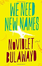 We Need New Names by NoViolet Bulawayo We Need New Names by NoViolet Bulawayo