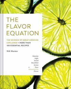 The Best Cookbooks of 2020 - The Flavor Equation: The Science of Great Cooking Explained in More Than 100 Essential Recipes by Nik Sharma