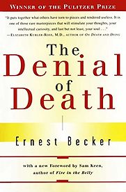 The Denial of Death by Ernest Becker The Denial of Death by Ernest Becker