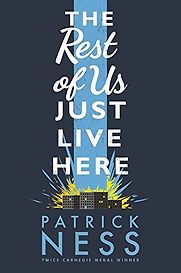 The Rest of Us Just Live Here by Patrick Ness The Rest of Us Just Live Here by Patrick Ness