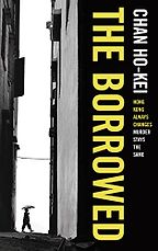 The Best Hong Kong Novels - The Borrowed by Chan Ho-Kei & Jeremy Tiang (translator) The Best Hong Kong Novels - The Borrowed by Chan Ho-Kei & Jeremy Tiang (translator)