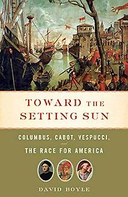 The best books on Christopher Columbus - Toward the Setting Sun: Columbus, Cabot, Vespucci, and the Race for America by David Boyle The best books on Christopher Columbus - Toward the Setting Sun: Columbus, Cabot, Vespucci, and the Race for America by David Boyle