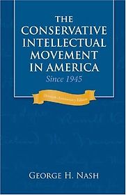 The Conservative Intellectual Movement in America since 1945 by George H Nash The Conservative Intellectual Movement in America since 1945 by George H Nash