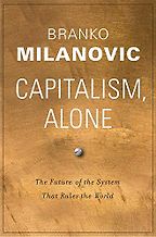 Capitalism, Alone: The Future of the System That Rules the World by Branko Milanovic Capitalism, Alone: The Future of the System That Rules the World by Branko Milanovic