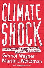 The best books on Existential Risks - Climate Shock: The Economic Consequences of a Hotter Planet by Gernot Wagner & Martin L. Weitzman The best books on Existential Risks - Climate Shock: The Economic Consequences of a Hotter Planet by Gernot Wagner & Martin L. Weitzman