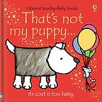 That's Not My Puppy... by Fiona Watt & Rachel Wells (illustrator) That's Not My Puppy... by Fiona Watt & Rachel Wells (illustrator)