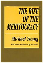 The Rise of the Meritocracy by Michael Young The Rise of the Meritocracy by Michael Young