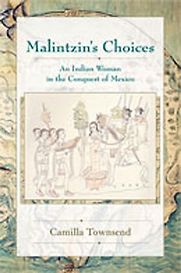 Malintzin’s Choices: An Indian Woman in the Conquest of Mexico by Camilla Townsend Malintzin’s Choices: An Indian Woman in the Conquest of Mexico by Camilla Townsend
