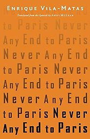 The Best Counterfactual Novels - Never Any End to Paris by Enrique Vila-Matas, translated by Anne McLean