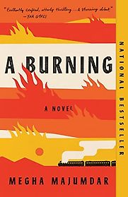 A Burning: A novel by Megha Majumdar A Burning: A novel by Megha Majumdar