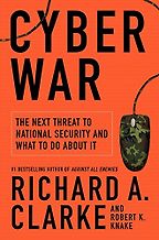 The best books on Cybersecurity - Cyber War by Richard A Clarke and Robert Knake The best books on Cybersecurity - Cyber War by Richard A Clarke and Robert Knake