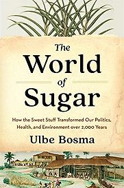 The World of Sugar by Ulbe Bosma The World of Sugar by Ulbe Bosma