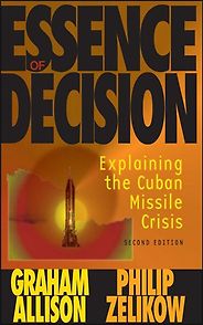 The Best Political Science Books - Essence of Decision: Explaining the Cuban Missile Crisis by Graham Allison & Philip Zelikow The Best Political Science Books - Essence of Decision: Explaining the Cuban Missile Crisis by Graham Allison & Philip Zelikow
