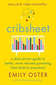 The Best Economics Books to Take on Holiday - Cribsheet: A Data-Driven Guide to Better, More Relaxed Parenting, from Birth to Preschool by Emily Oster
