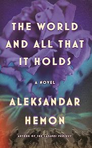 The World and All That It Holds by Aleksandar Hemon