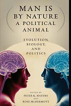 Man Is by Nature a Political Animal: Evolution, Biology, and Politics by Peter Hatemi & Rose McDermott Man Is by Nature a Political Animal: Evolution, Biology, and Politics by Peter Hatemi & Rose McDermott