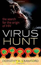 Virus Hunt: The search for the origin of HIV/AIDs by Dorothy H. Crawford Virus Hunt: The search for the origin of HIV/AIDs by Dorothy H. Crawford