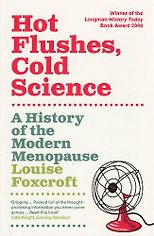 The best books on The History of Medicine and Addiction - Hot Flushes, Cold Science by Louise Foxcroft