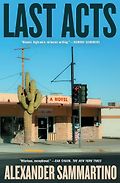 The Funniest Books of 2025 - Last Acts: A Novel by Alexander Sammartino