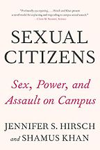 Sexual Citizens: Sex, Power and Assault on Campus by Jennifer Hirsch & Shamus Khan Sexual Citizens: Sex, Power and Assault on Campus by Jennifer Hirsch & Shamus Khan