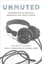 Unmuted: Conversations on Prejudice, Oppression, and Social Justice by Myisha Cherry Unmuted: Conversations on Prejudice, Oppression, and Social Justice by Myisha Cherry
