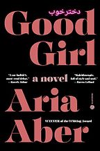 Notable Novels of Spring 2025 - Good Girl: A Novel by Aria Aber Notable Novels of Spring 2025 - Good Girl: A Novel by Aria Aber