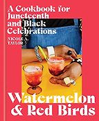 The Best Cookbooks of 2022 - Watermelon and Red Birds: A Cookbook for Juneteenth and Black Celebrations by Nicole A. Taylor