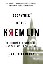 The best books on Putin’s Russia - Godfather of the Kremlin by Paul Klebnikov The best books on Putin’s Russia - Godfather of the Kremlin by Paul Klebnikov