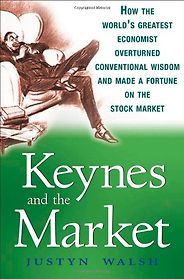 The best books on John Maynard Keynes - Keynes and The Market by Justyn Walsh The best books on John Maynard Keynes - Keynes and The Market by Justyn Walsh