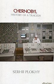 Chernobyl: History of a Tragedy by Serhii Plokhy Chernobyl: History of a Tragedy by Serhii Plokhy
