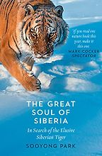 The best books on Ecology - Great Soul of Siberia: Passion, Obsession, and One Man's Quest for the World's Most Elusive Tiger by Sooyong Park