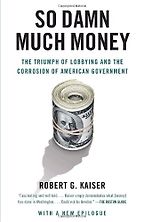 The best books on Lobbying - So Damn Much Money by Robert G Kaiser