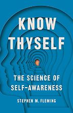 Know Thyself: The Science of Self-Awareness by Stephen Fleming Know Thyself: The Science of Self-Awareness by Stephen Fleming