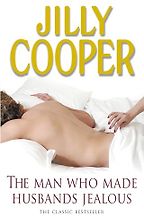The Best Bonkbuster Novels - The Man Who Made Husbands Jealous by Jilly Cooper