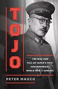 New History Books - Tojo: The Rise and Fall of Japan's Most Controversial World War II General by Peter Mauch New History Books - Tojo: The Rise and Fall of Japan's Most Controversial World War II General by Peter Mauch