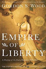 Empire of Liberty: A History of the Early Republic, 1789-1815 by Gordon S. Wood Empire of Liberty: A History of the Early Republic, 1789-1815 by Gordon S. Wood