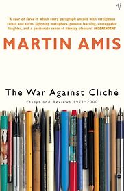 The War Against Cliché: Essays and Reviews 1971-2000 by Martin Amis The War Against Cliché: Essays and Reviews 1971-2000 by Martin Amis