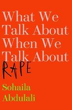 The best books on Gender Politics - What We Talk About When We Talk About Rape by Sohaila Abdulali The best books on Gender Politics - What We Talk About When We Talk About Rape by Sohaila Abdulali