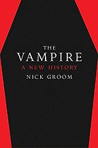The Vampire: A New History by Nick Groom The Vampire: A New History by Nick Groom