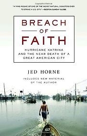 Breach of Faith: Hurricane Katrina and the Near Death of a Great American City by Jed Horne Breach of Faith: Hurricane Katrina and the Near Death of a Great American City by Jed Horne