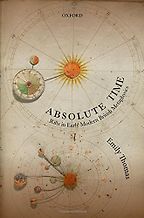 Absolute Time: Rifts in Early Modern British Metaphysics by Emily Thomas Absolute Time: Rifts in Early Modern British Metaphysics by Emily Thomas